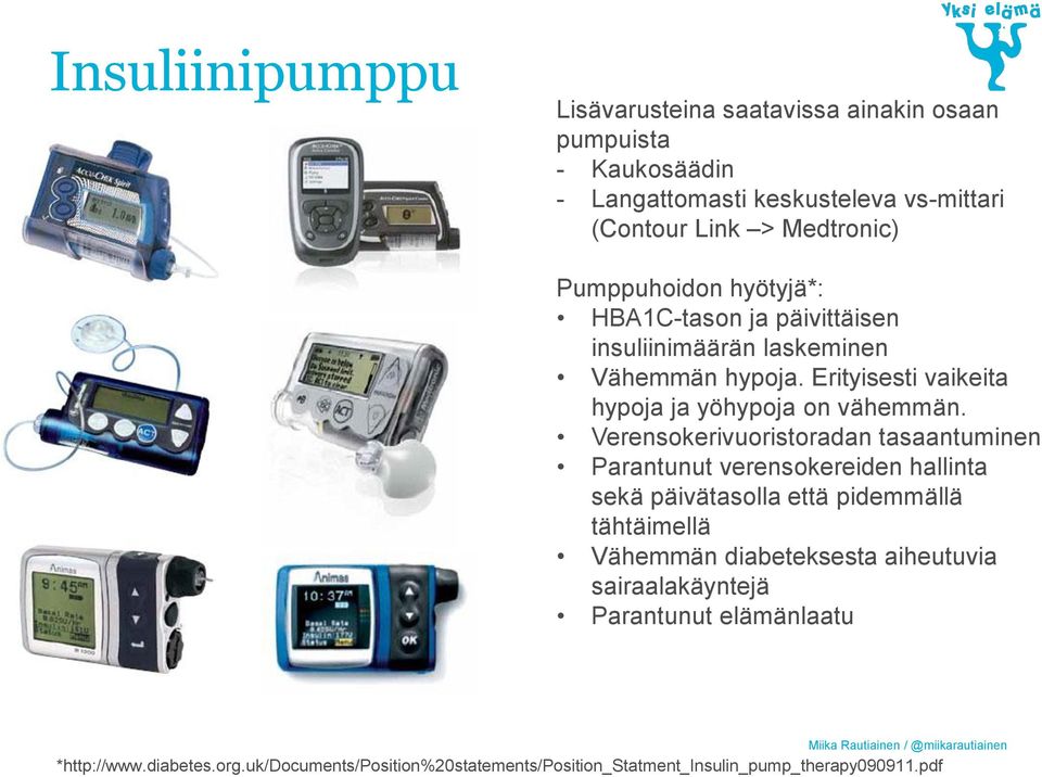 Verensokerivuoristoradan tasaantuminen Parantunut verensokereiden hallinta sekä päivätasolla että pidemmällä tähtäimellä Vähemmän diabeteksesta