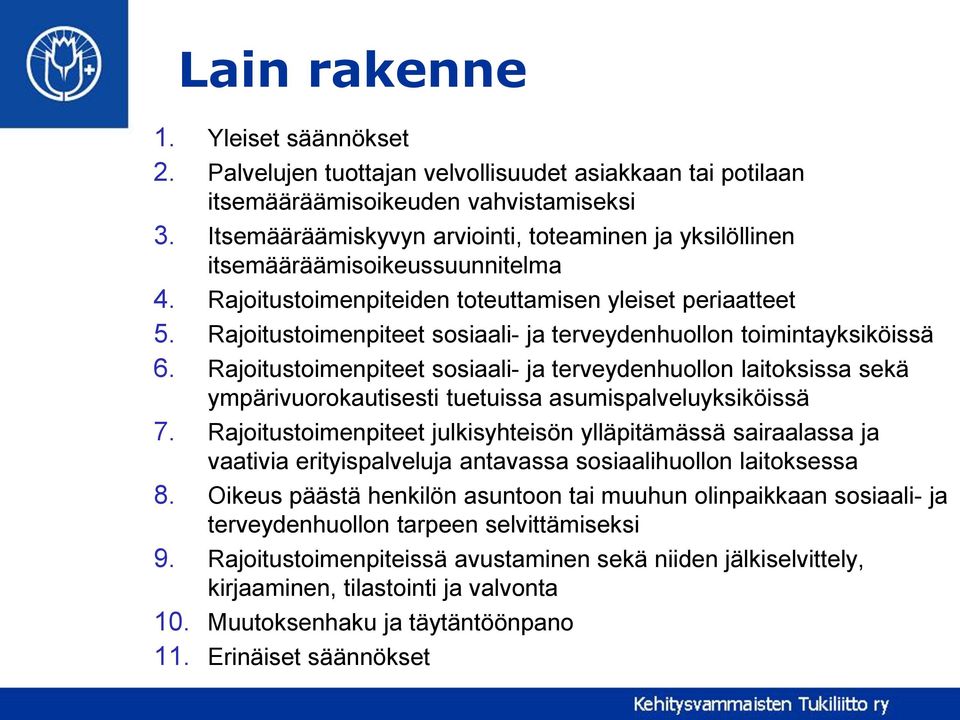 Rajoitustoimenpiteet sosiaali- ja terveydenhuollon toimintayksiköissä 6. Rajoitustoimenpiteet sosiaali- ja terveydenhuollon laitoksissa sekä ympärivuorokautisesti tuetuissa asumispalveluyksiköissä 7.