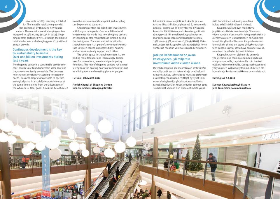 Continuous development is the key to sustainability business Over one billion investments during last years The shopping center is a sustainable service concept: services are found under the same