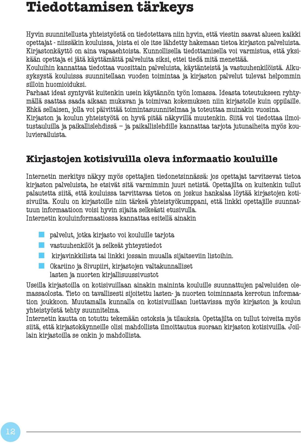 Kouluihin kannattaa tiedottaa vuosittain palveluista, käytänteistä ja vastuuhenkilöistä.