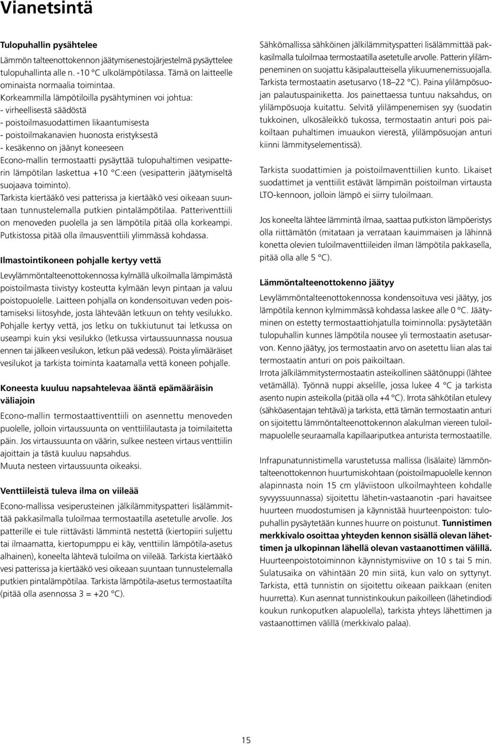 Econo-mallin termostaatti pysäyttää tulopuhaltimen vesipatterin lämpötilan laskettua +0 C:een (vesipatterin jäätymiseltä suojaava toiminto).
