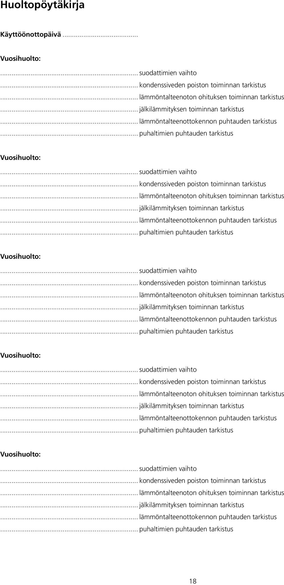 .. kondenssiveden poiston toiminnan tarkistus... lämmöntalteenoton ohituksen toiminnan tarkistus... kondenssiveden poiston toiminnan tarkistus... lämmöntalteenoton ohituksen toiminnan tarkistus... kondenssiveden poiston toiminnan tarkistus... lämmöntalteenoton ohituksen toiminnan tarkistus... kondenssiveden poiston toiminnan tarkistus... lämmöntalteenoton ohituksen toiminnan tarkistus... jälkilämmityksen toiminnan tarkistus.