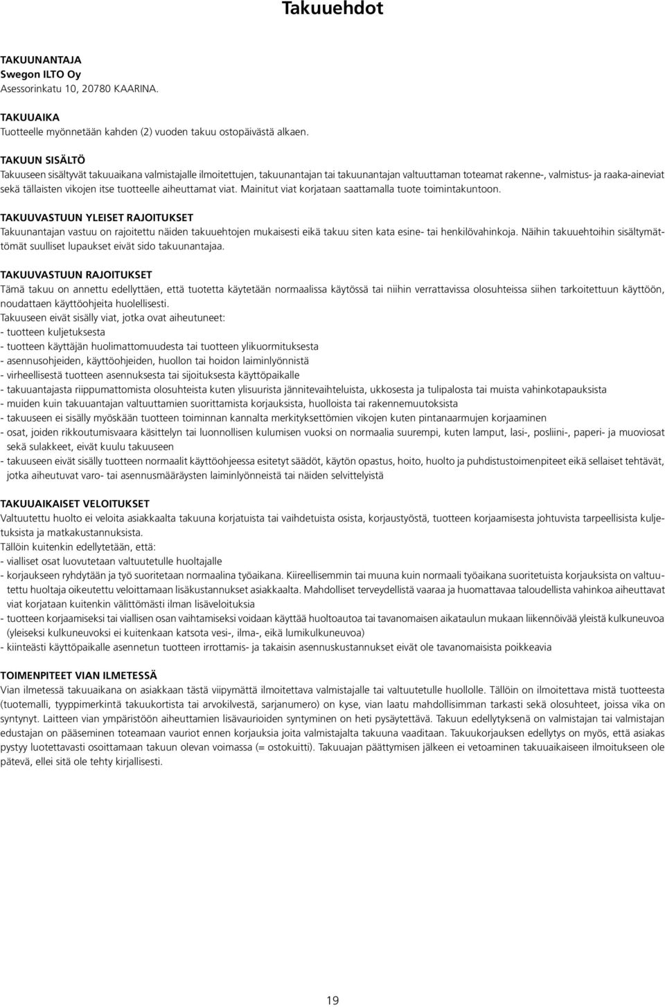 tuotteelle aiheuttamat viat. Mainitut viat korjataan saattamalla tuote toimintakuntoon.