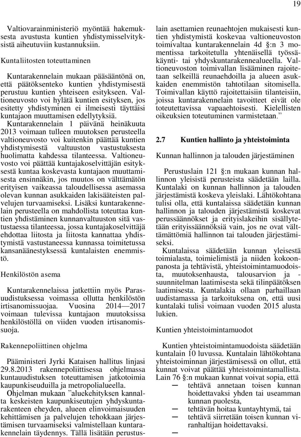 Valtioneuvosto voi hylätä kuntien esityksen, jos esitetty yhdistyminen ei ilmeisesti täyttäisi kuntajaon muuttamisen edellytyksiä.