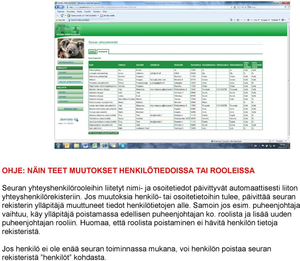 Samoin jos esim. puheenjohtaja vaihtuu, käy ylläpitäjä poistamassa edellisen puheenjohtajan ko. roolista ja lisää uuden puheenjohtajan rooliin.