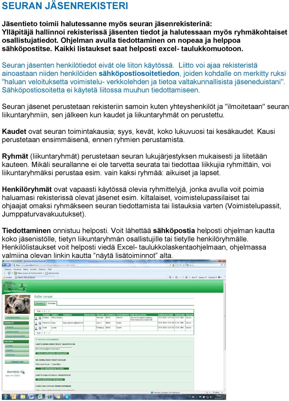 Liitto voi ajaa rekisteristä ainoastaan niiden henkilöiden sähköpostiosoitetiedon, joiden kohdalle on merkitty ruksi "haluan veloituksetta voimistelu- verkkolehden ja tietoa valtakunnallisista