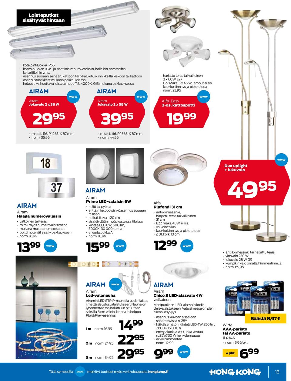 teräs tai valkoinen 3 x 60W E27 E27 Maks. 3 x 45 W, lamput ei sis. koukkukiinnitys ja pistotulppa norm. 23,95 Airam Jokavalo 2 x 36 W Airam Jokavalo 2 x 58 W Alfa-Easy 3-os.