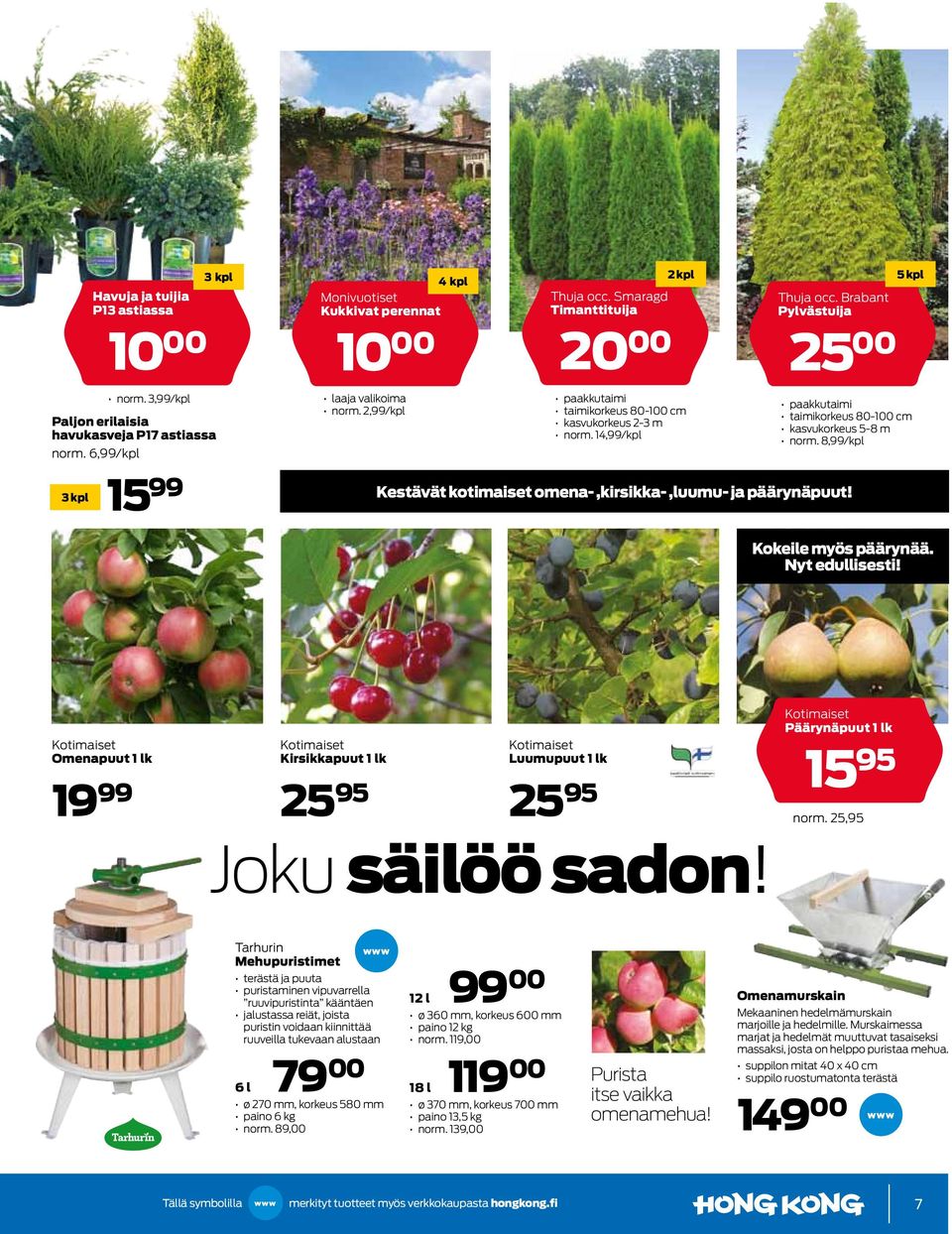 Brabant Pylvästuija 25 00 Kestävät kotimaiset omena-,kirsikka-,luumu- ja päärynäpuut! 5 kpl paakkutaimi taimikorkeus 80-100 cm kasvukorkeus 5-8 m norm. 8,99/kpl Kokeile myös päärynää. Nyt edullisesti!
