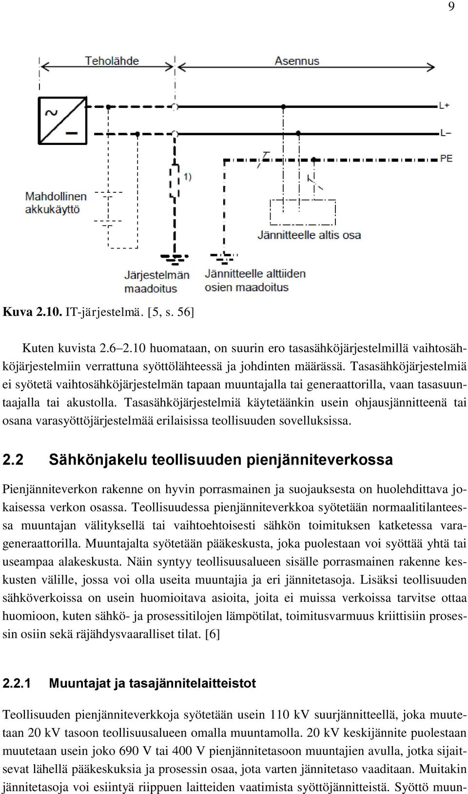 Tasasähköjärjestelmiä käytetäänkin usein ohjausjännitteenä tai osana varasyöttöjärjestelmää erilaisissa teollisuuden sovelluksissa. 2.
