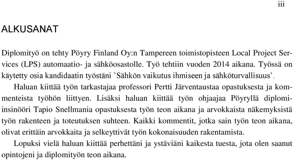 Haluan kiittää työn tarkastajaa professori Pertti Järventaustaa opastuksesta ja kommenteista työhön liittyen.