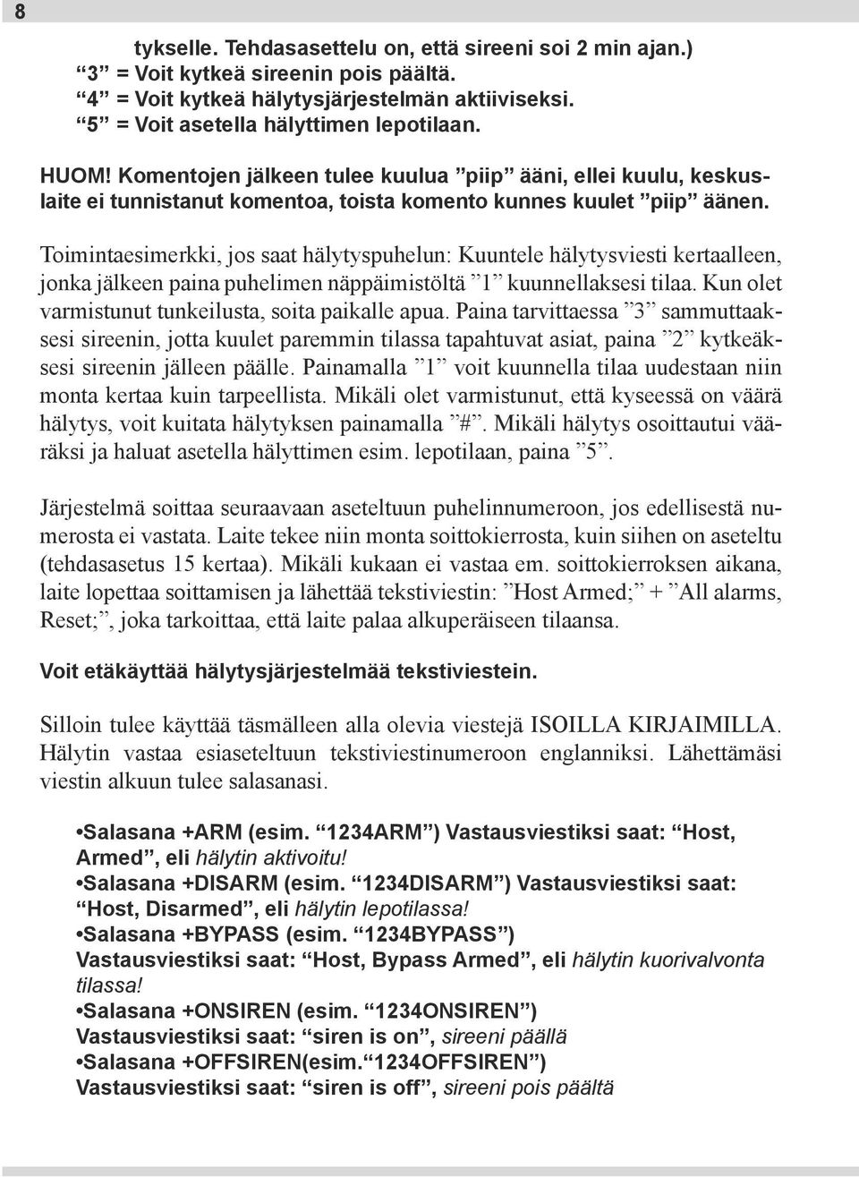 Toimintaesimerkki, jos saat hälytyspuhelun: Kuuntele hälytysviesti kertaalleen, jonka jälkeen paina puhelimen näppäimistöltä 1 kuunnellaksesi tilaa.