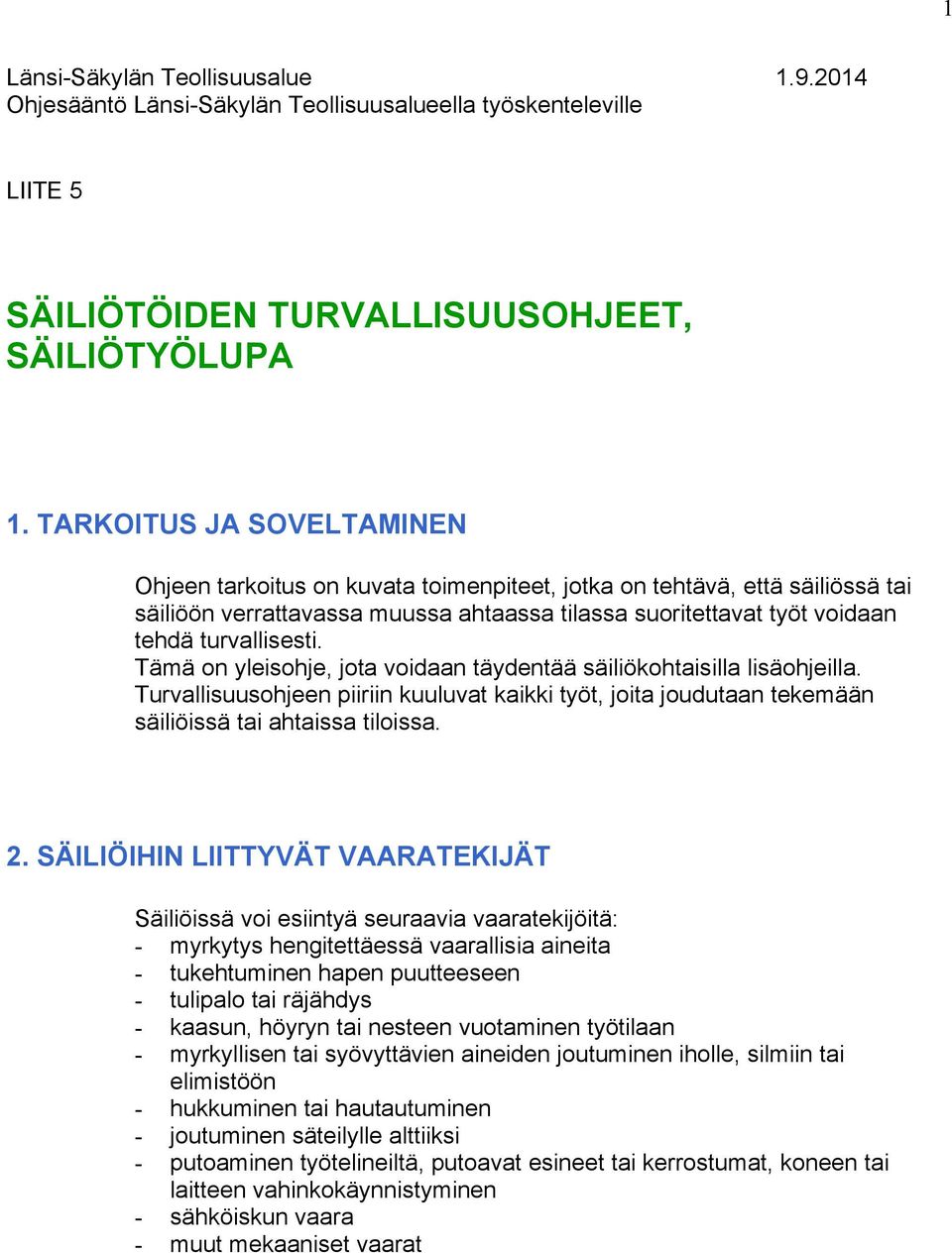 Tämä on yleisohje, jota voidaan täydentää säiliökohtaisilla lisäohjeilla. Turvallisuusohjeen piiriin kuuluvat kaikki työt, joita joudutaan tekemään säiliöissä tai ahtaissa tiloissa. 2.