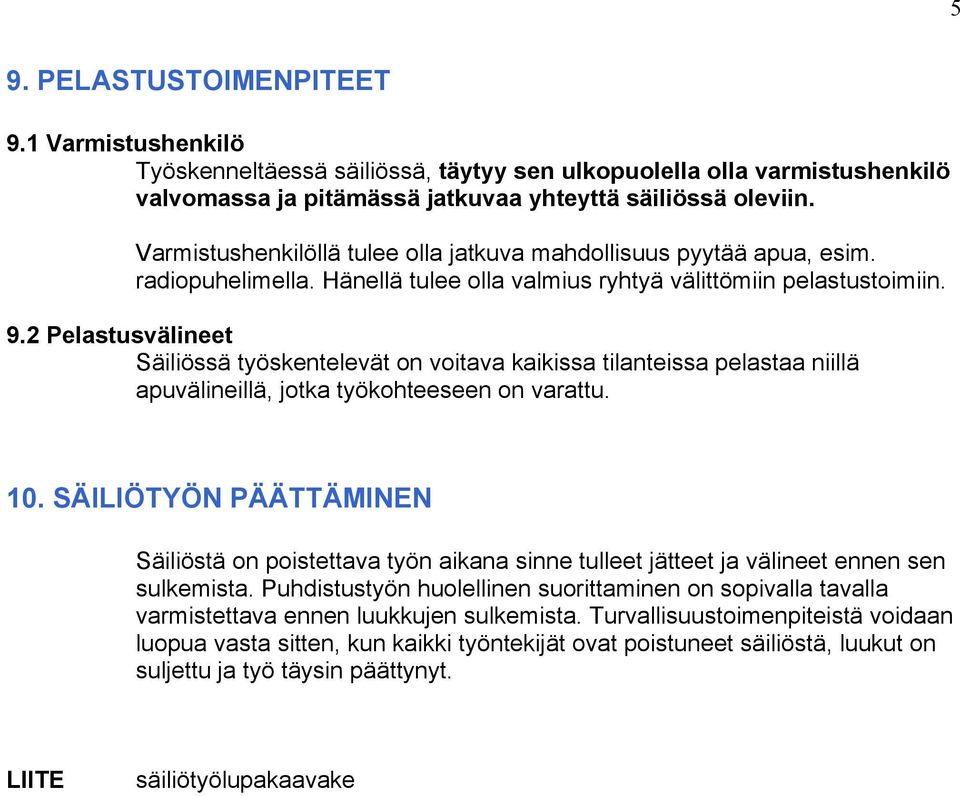 2 Pelastusvälineet Säiliössä työskentelevät on voitava kaikissa tilanteissa pelastaa niillä apuvälineillä, jotka työkohteeseen on varattu. 10.