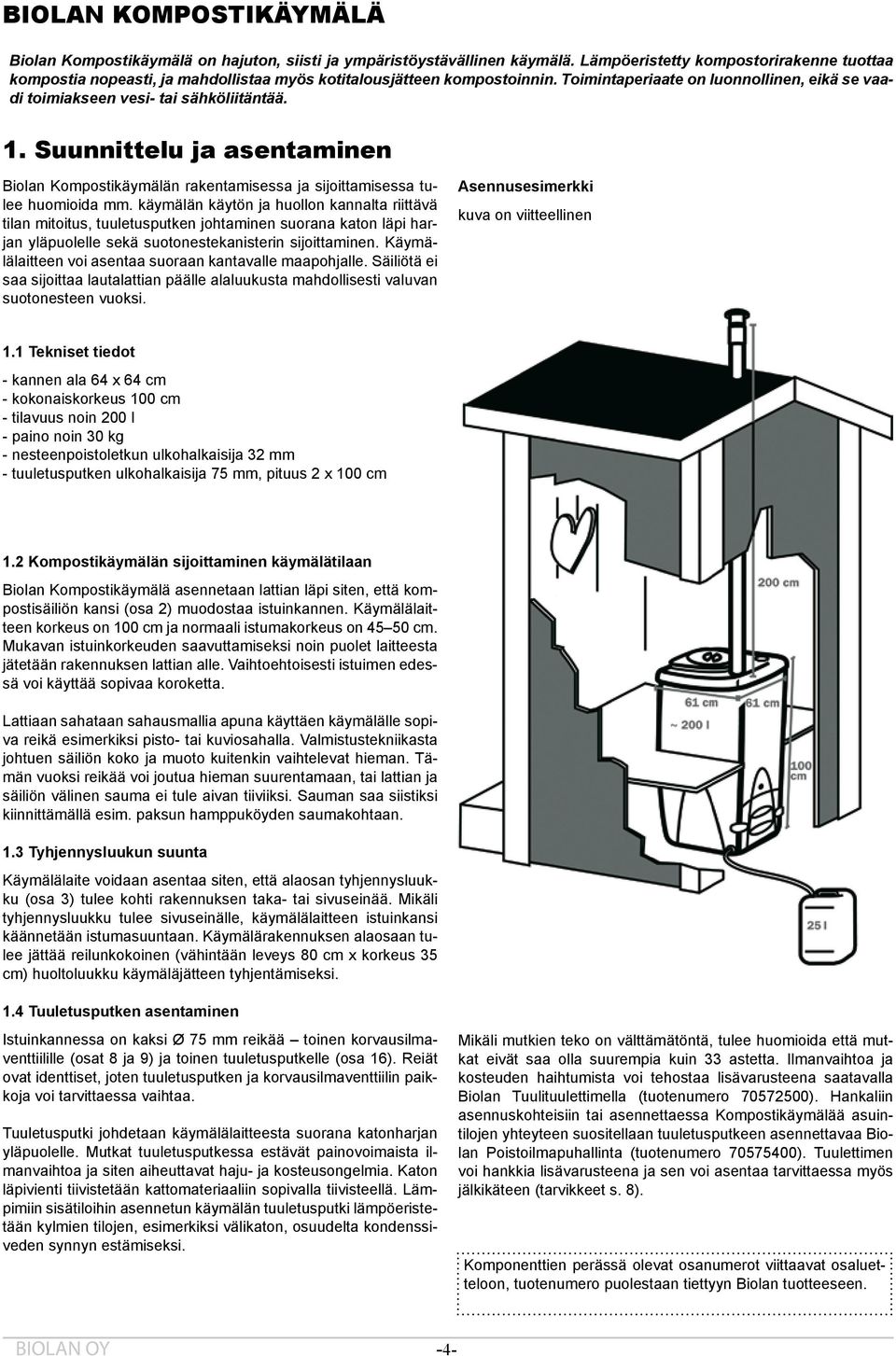 1. Suunnittelu ja asentaminen Biolan Kompostikäymälän rakentamisessa ja sijoittamisessa tulee huomioida mm.