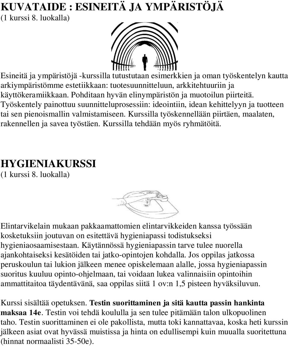 Kurssilla työskennellään piirtäen, maalaten, rakennellen ja savea työstäen. Kurssilla tehdään myös ryhmätöitä.