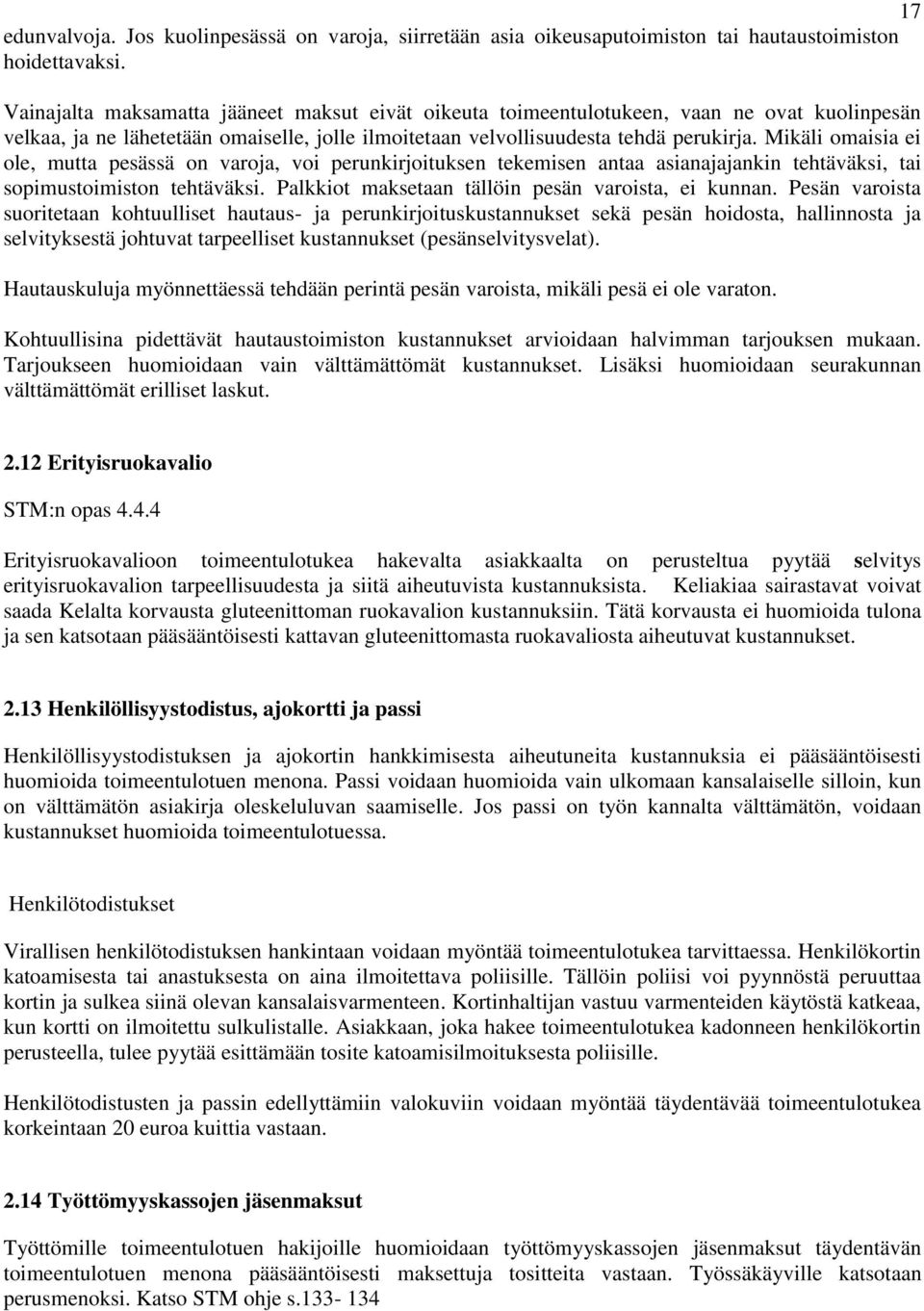 Mikäli omaisia ei ole, mutta pesässä on varoja, voi perunkirjoituksen tekemisen antaa asianajajankin tehtäväksi, tai sopimustoimiston tehtäväksi. Palkkiot maksetaan tällöin pesän varoista, ei kunnan.