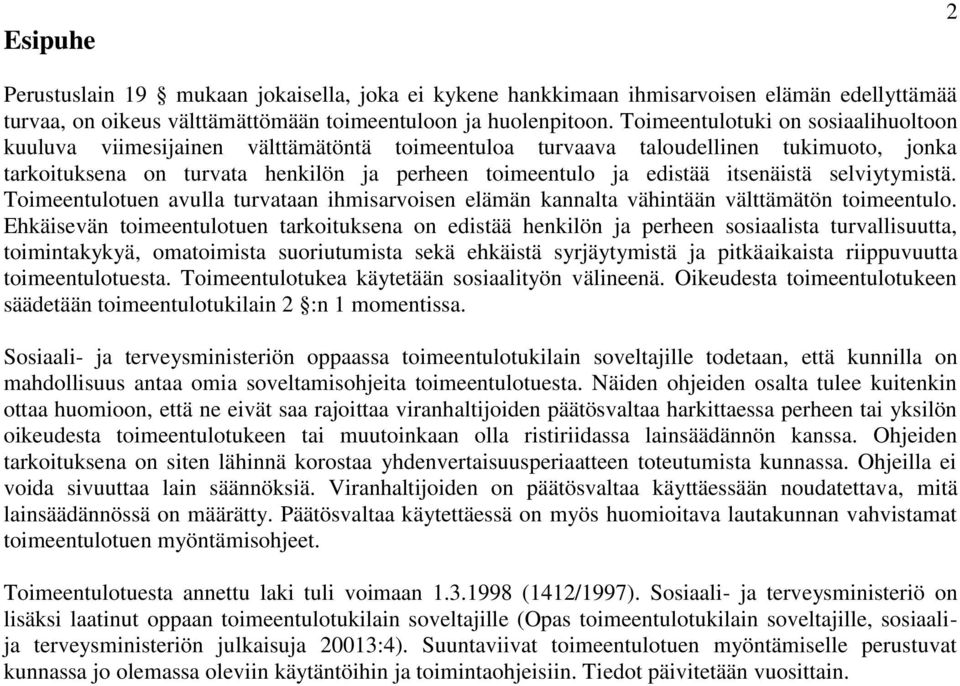 itsenäistä selviytymistä. Toimeentulotuen avulla turvataan ihmisarvoisen elämän kannalta vähintään välttämätön toimeentulo.