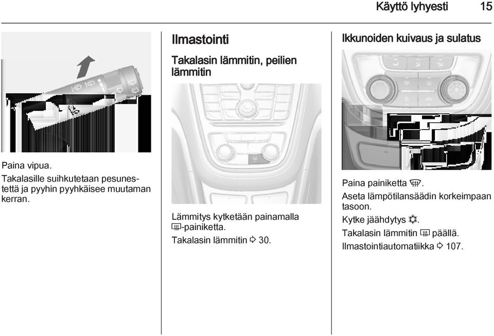 Lämmitys kytketään painamalla Ü painiketta. Takalasin lämmitin 3 30. Paina painiketta V.