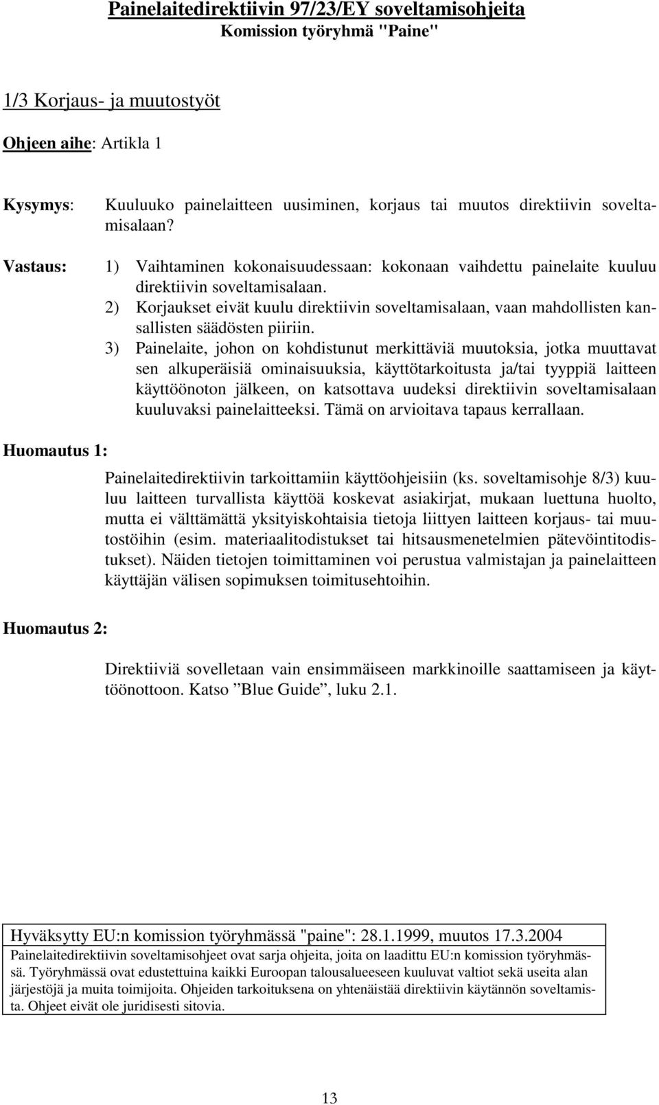 2) Korjaukset eivät kuulu direktiivin soveltamisalaan, vaan mahdollisten kansallisten säädösten piiriin.