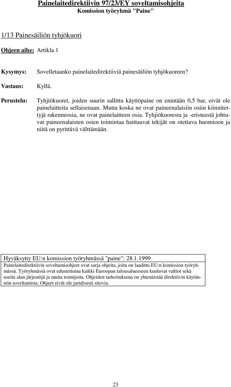 Mutta koska ne ovat paineenalaisiin osiin kiinnitettyjä rakenneosia, ne ovat painelaitteen osia.