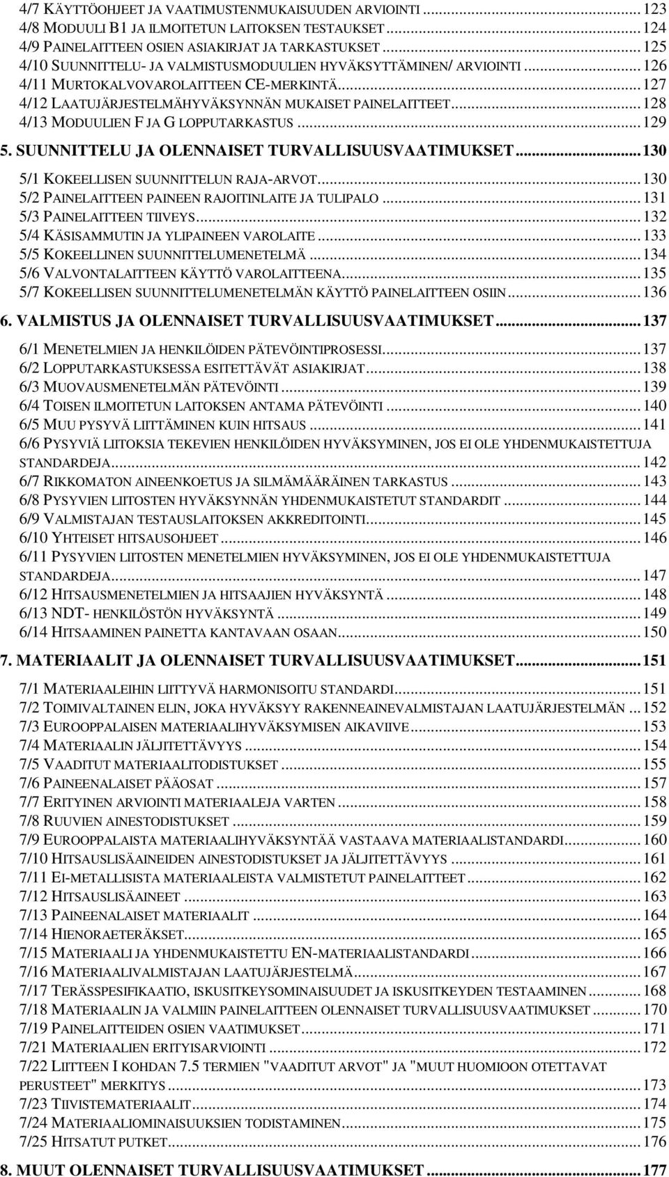 .. 128 4/13 MODUULIEN F JA G LOPPUTARKASTUS... 129 5. SUUNNITTELU JA OLENNAISET TURVALLISUUSVAATIMUKSET... 130 5/1 KOKEELLISEN SUUNNITTELUN RAJA-ARVOT.