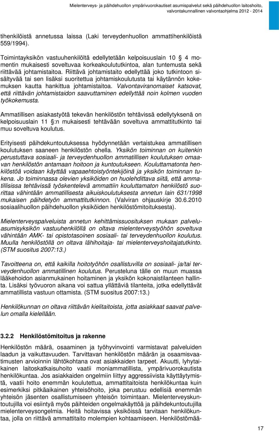 Riittävä johtamistaito edellyttää joko tutkintoon sisältyvää tai sen lisäksi suoritettua johtamiskoulutusta tai käytännön kokemuksen kautta hankittua johtamistaitoa.