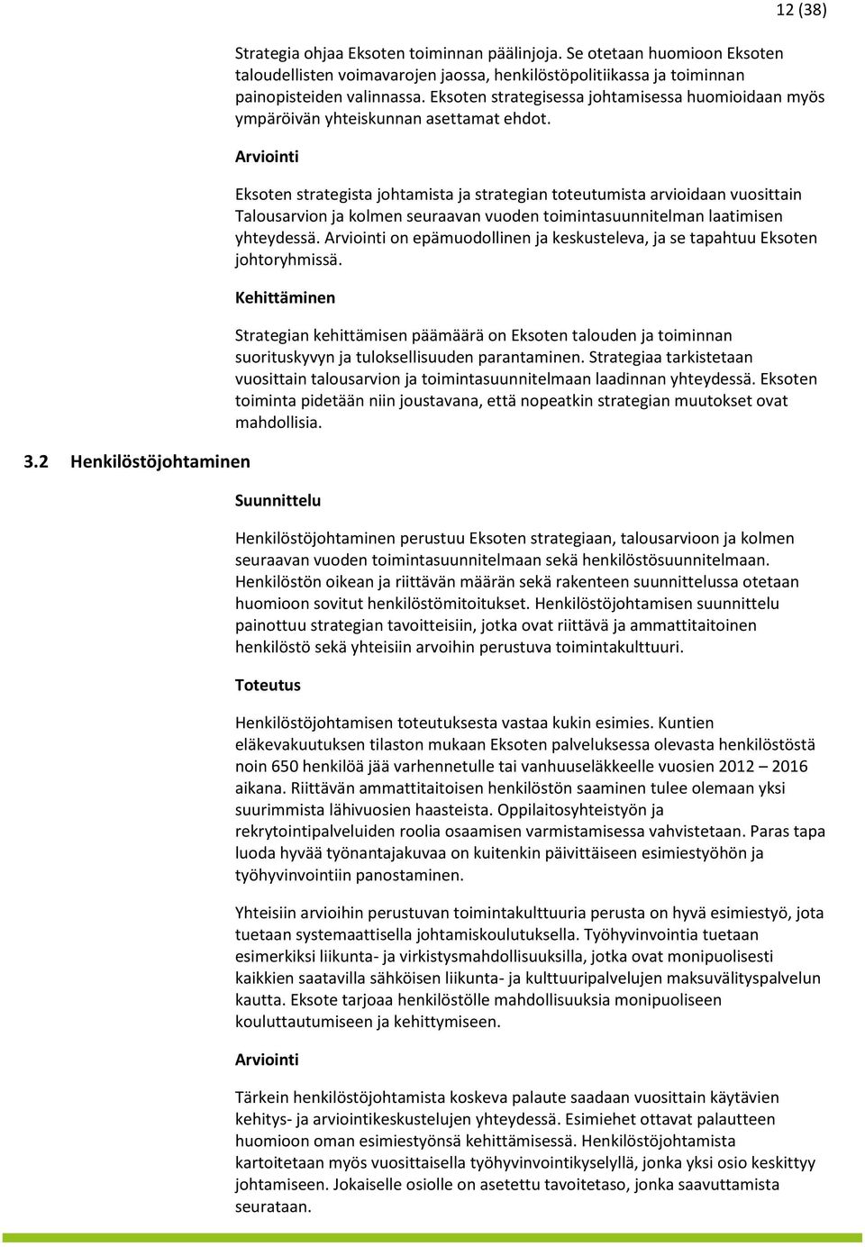 Eksoten strategisessa johtamisessa huomioidaan myös ympäröivän yhteiskunnan asettamat ehdot.