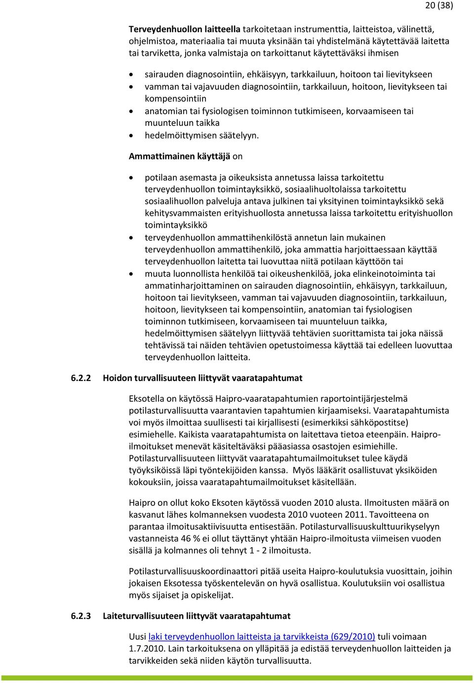 tai kompensointiin anatomian tai fysiologisen toiminnon tutkimiseen, korvaamiseen tai muunteluun taikka hedelmöittymisen säätelyyn.