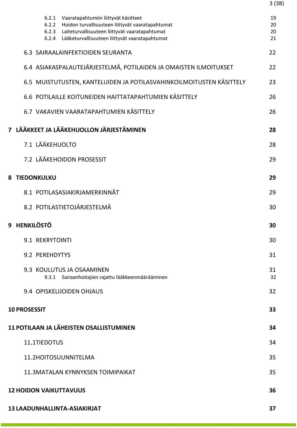 6 POTILAILLE KOITUNEIDEN HAITTATAPAHTUMIEN KÄSITTELY 26 6.7 VAKAVIEN VAARATAPAHTUMIEN KÄSITTELY 26 7 LÄÄKKEET JA LÄÄKEHUOLLON JÄRJESTÄMINEN 28 7.1 LÄÄKEHUOLTO 28 7.