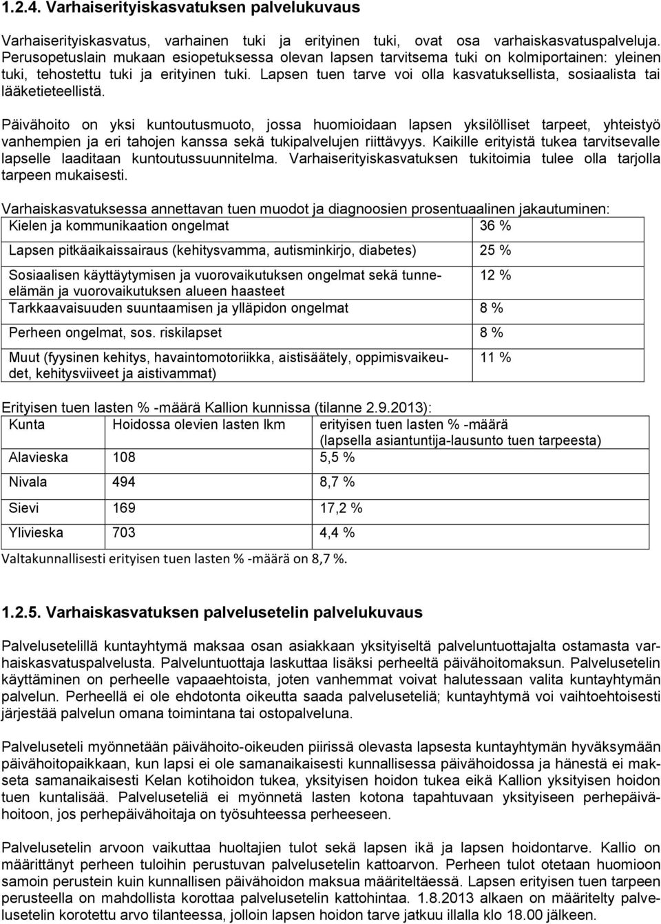 Lapsen tuen tarve voi olla kasvatuksellista, sosiaalista tai lääketieteellistä.