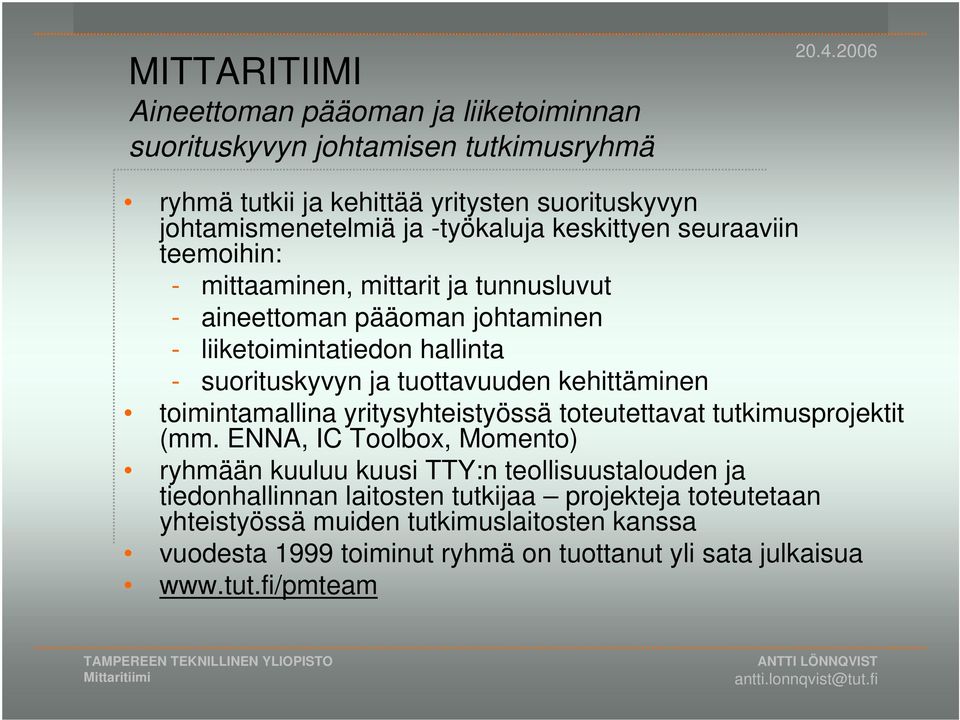 pääoman johtaminen - liiketoimintatiedon hallinta - suorituskyvyn ja tuottavuuden kehittäminen toimintamallina yritysyhteistyössä toteutettavat tutkimusprojektit (mm.