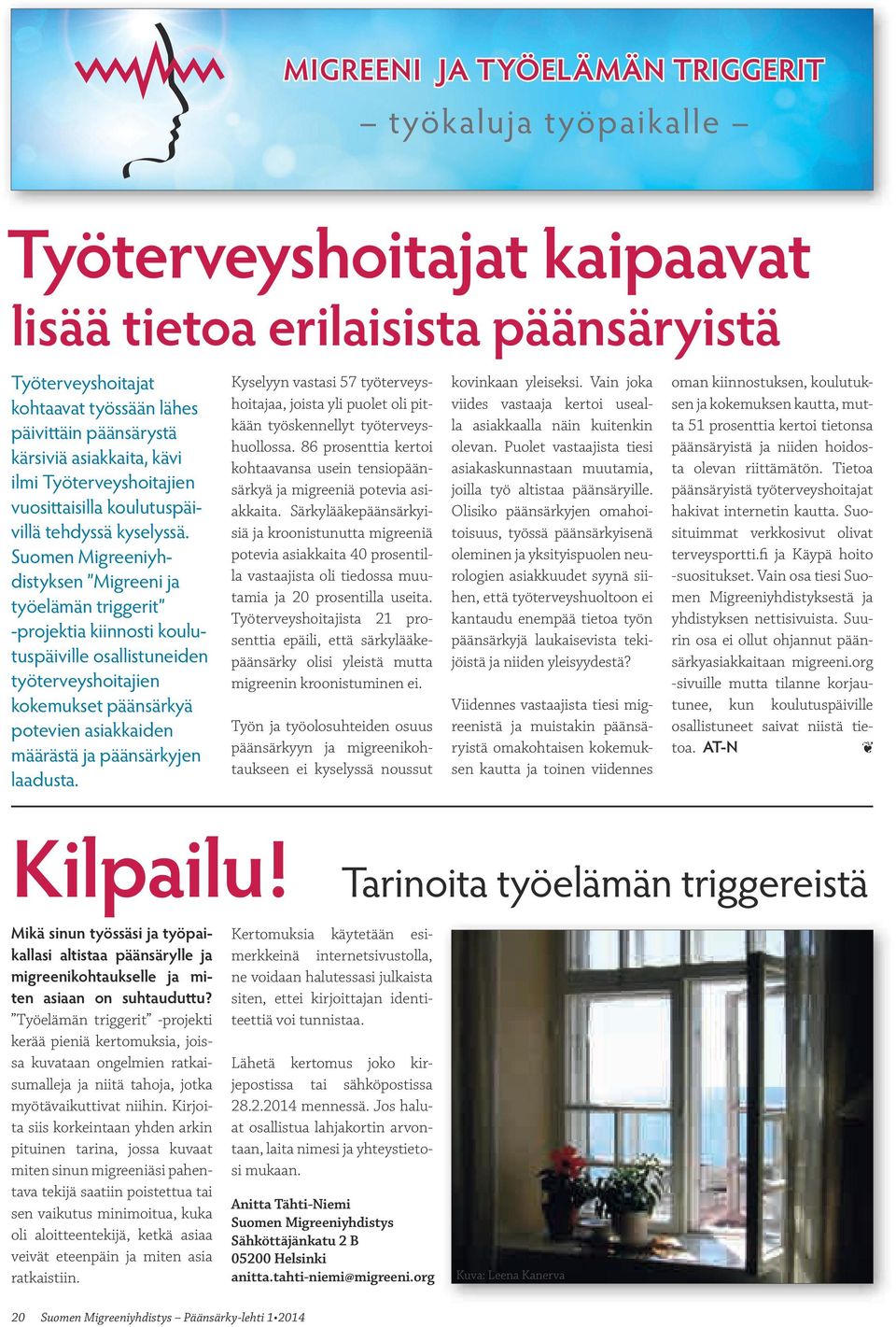 Suomen Migreeniyhdistyksen Migreeni ja työelämän triggerit -projektia kiinnosti koulutuspäiville osallistuneiden työterveyshoitajien kokemukset päänsärkyä potevien asiakkaiden määrästä ja