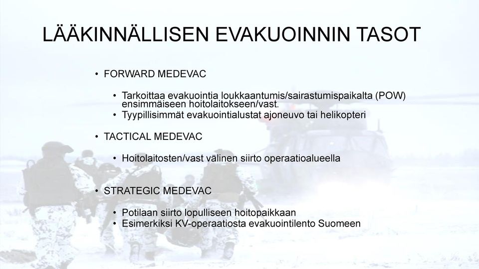 Tyypillisimmät evakuointialustat ajoneuvo tai helikopteri TACTICAL MEDEVAC Hoitolaitosten/vast