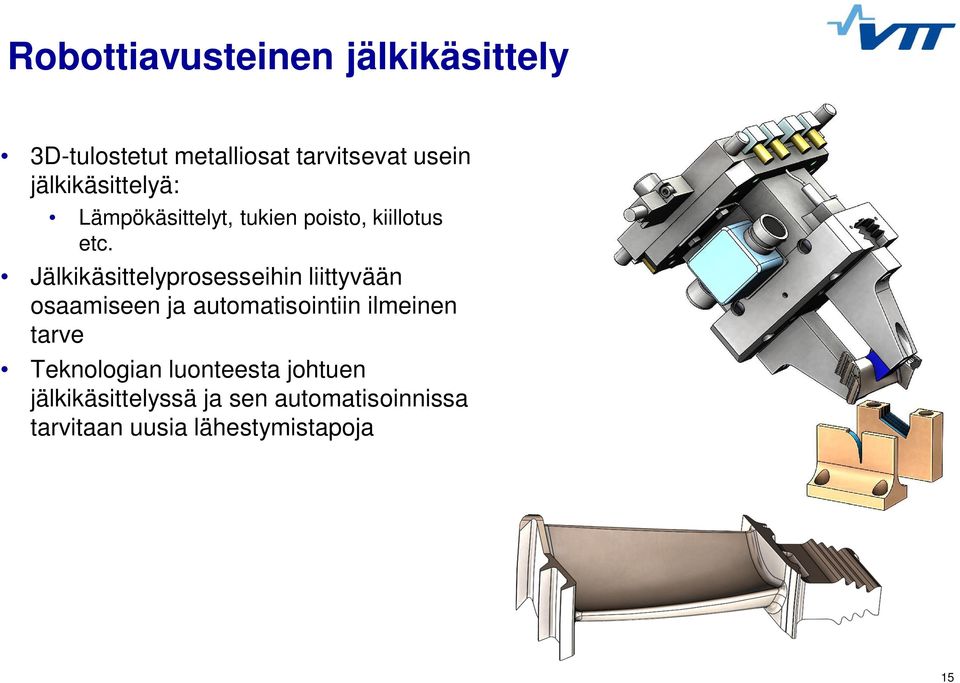 Jälkikäsittelyprosesseihin liittyvään osaamiseen ja automatisointiin ilmeinen tarve