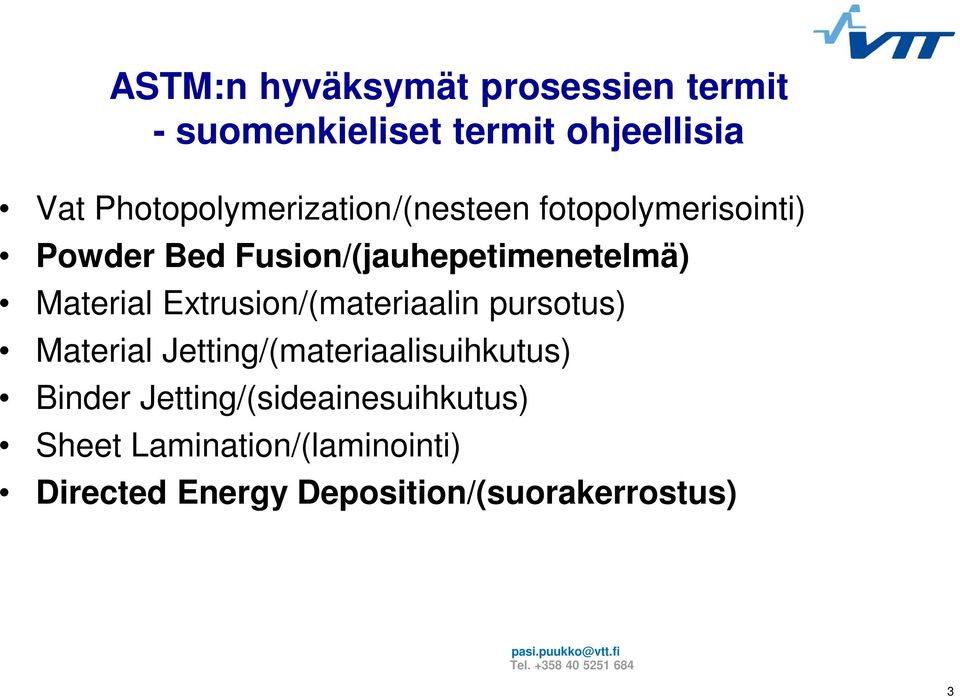 Extrusion/(materiaalin pursotus) Material Jetting/(materiaalisuihkutus) Binder