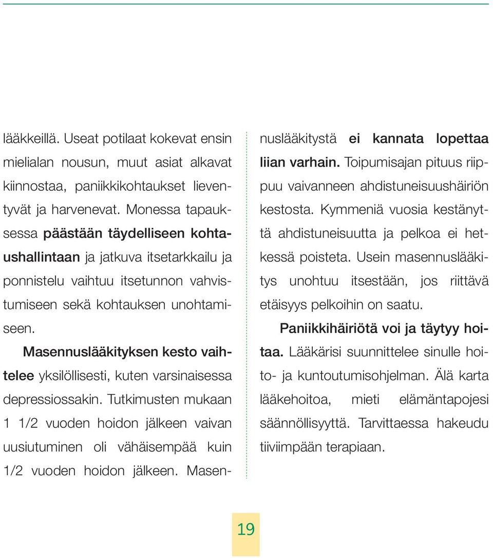 Masennuslääkityksen kesto vaihtelee yksilöllisesti, kuten varsinaisessa depressiossakin.