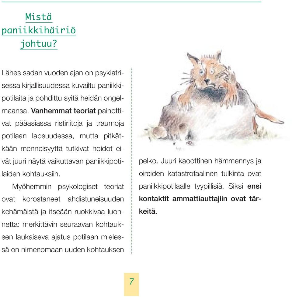 paniikkipotilaiden kohtauksiin.