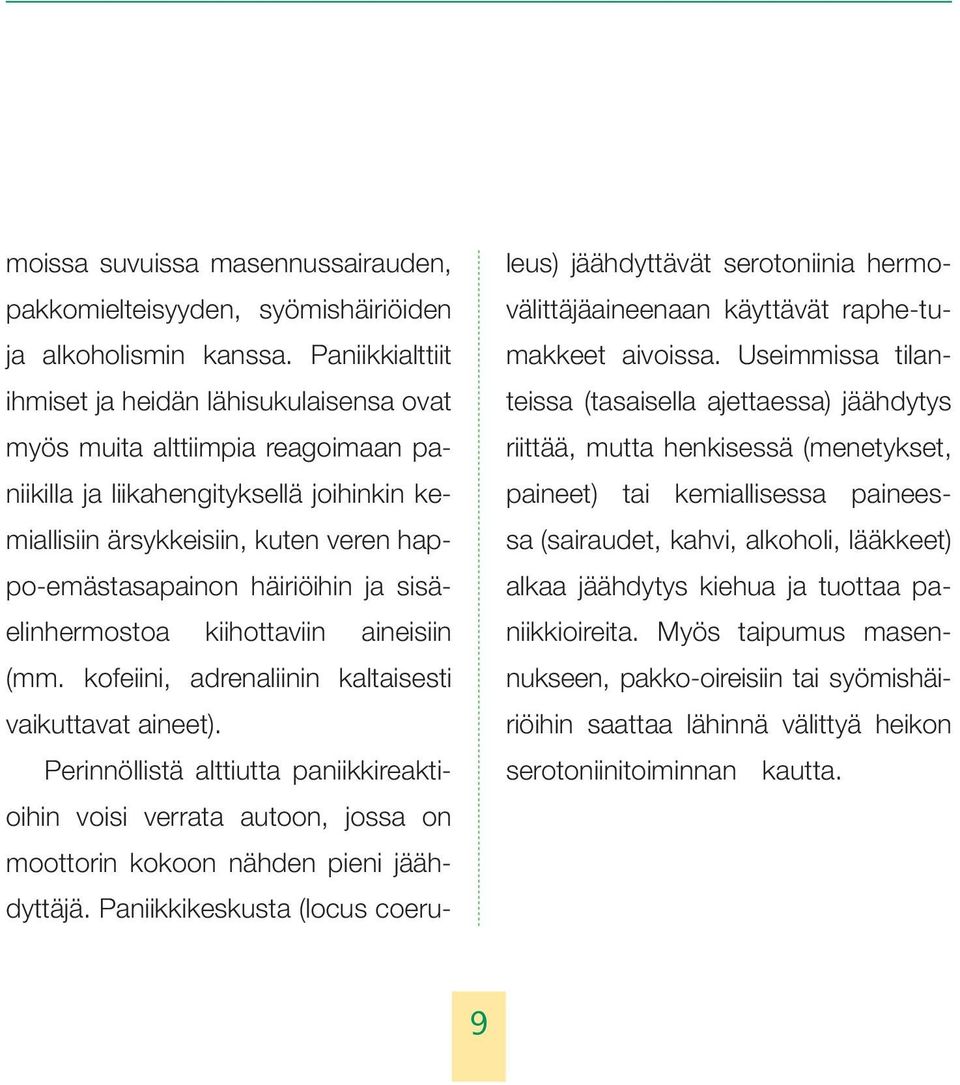 häiriöihin ja sisäelinhermostoa kiihottaviin aineisiin (mm. kofeiini, adrenaliinin kaltaisesti vaikuttavat aineet).