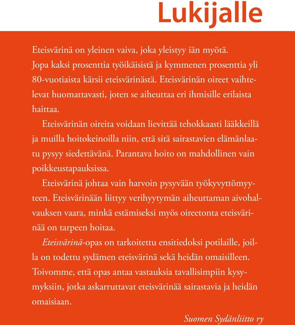 Eteisvärinän oireita voidaan lievittää tehokkaasti lääkkeillä ja muilla hoitokeinoilla niin, että sitä sairastavien elämänlaatu pysyy siedettävänä.