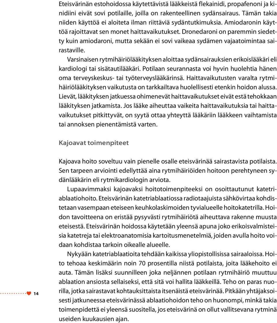 Dronedaroni on paremmin siedetty kuin amiodaroni, mutta sekään ei sovi vaikeaa sydämen vajaatoimintaa sairastaville.