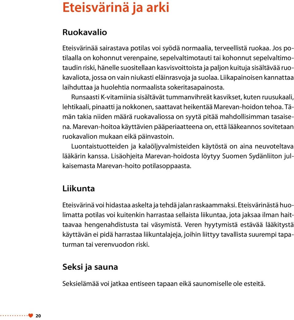 eläinrasvoja ja suolaa. Liikapainoisen kannattaa laihduttaa ja huolehtia normaalista sokeritasapainosta.