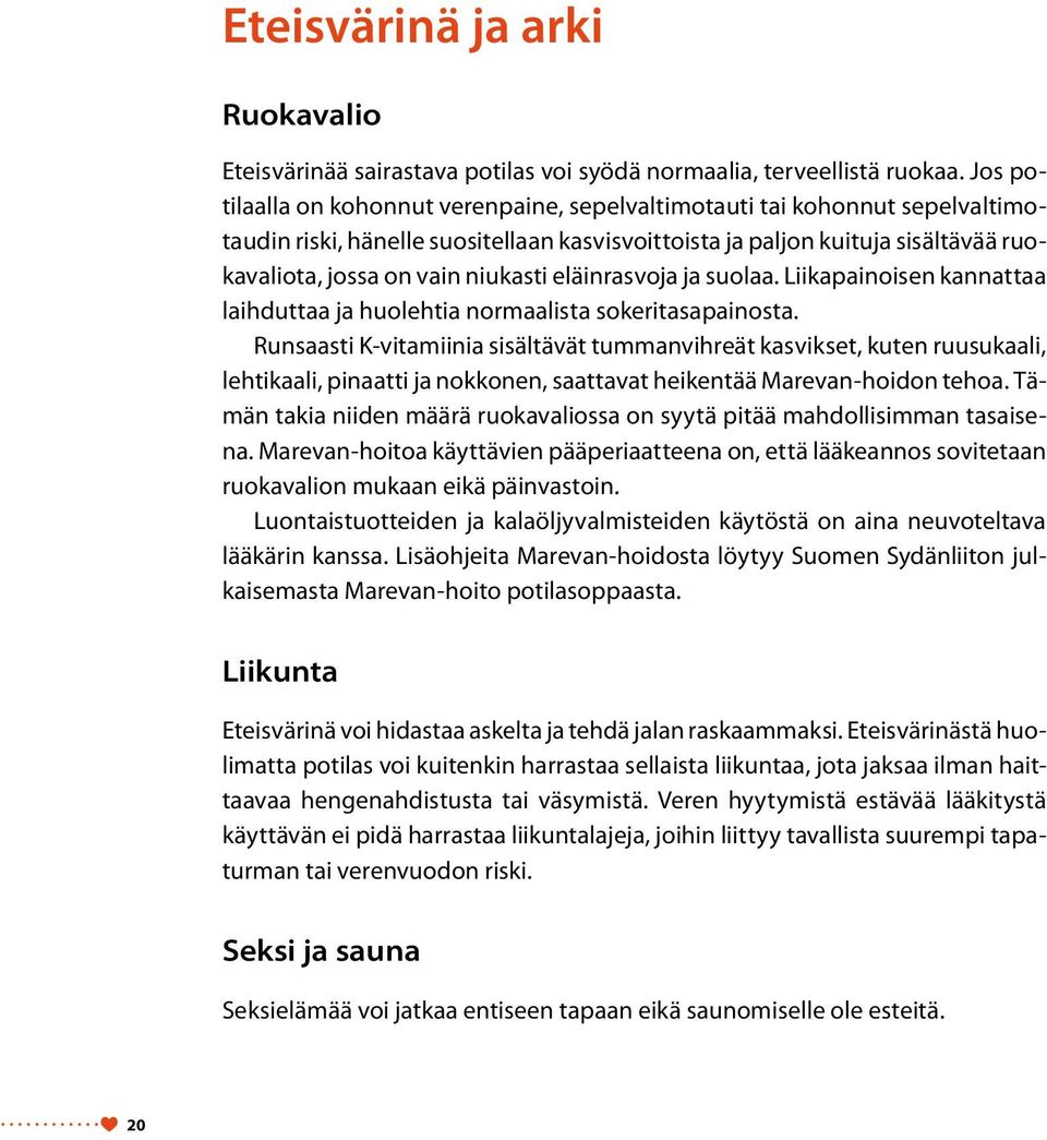 eläinrasvoja ja suolaa. Liikapainoisen kannattaa laihduttaa ja huolehtia normaalista sokeritasapainosta.