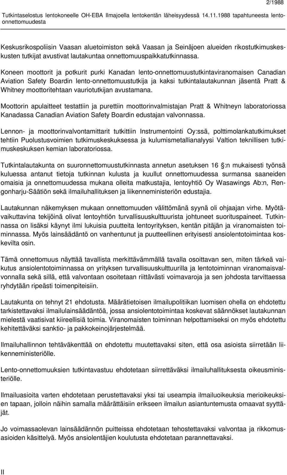moottoritehtaan vauriotutkijan avustamana.