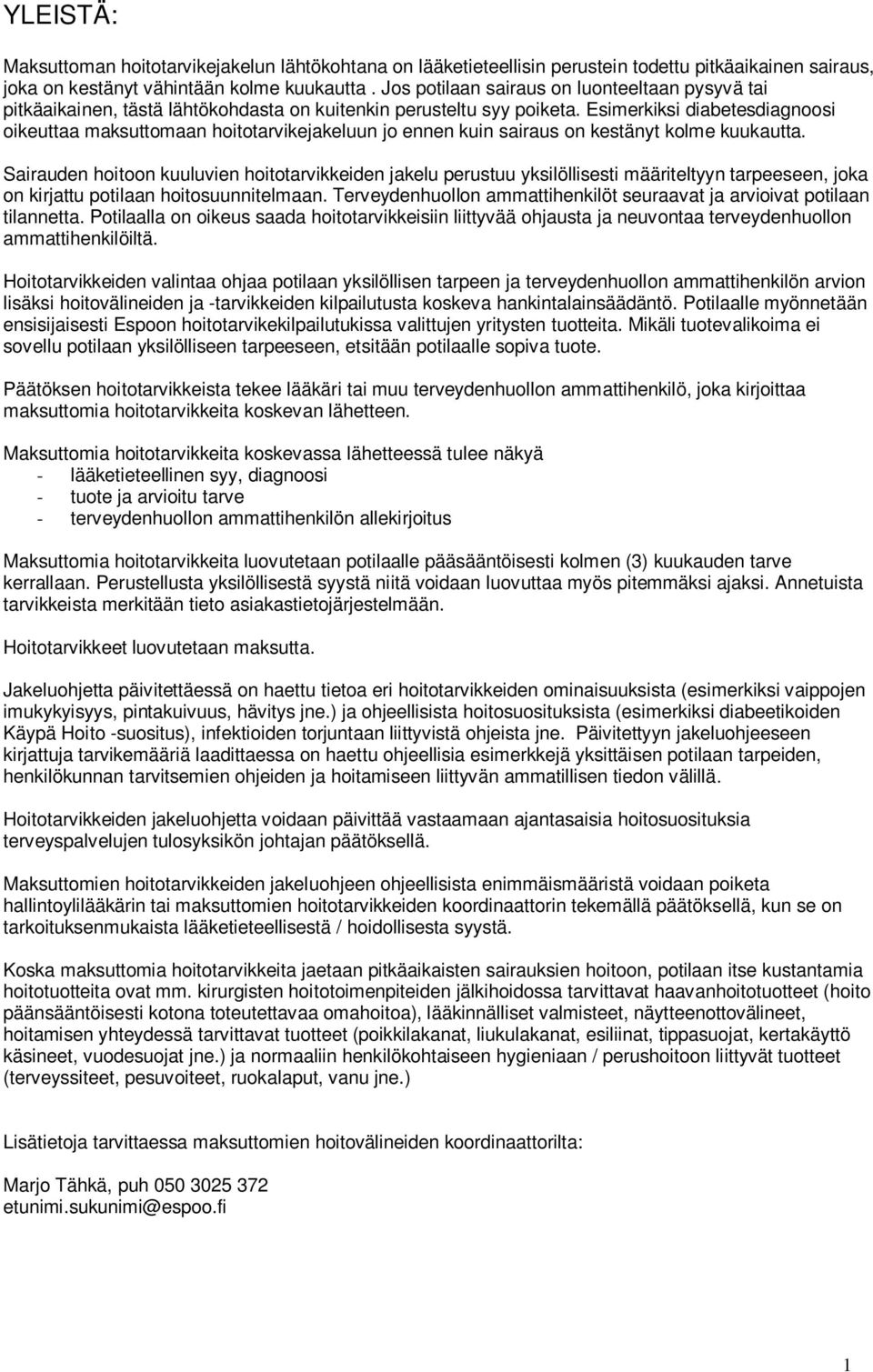 Esimerkiksi diabetesdiagnoosi oikeuttaa maksuttomaan hoitotarvikejakeluun jo ennen kuin sairaus on kestänyt kolme kuukautta.