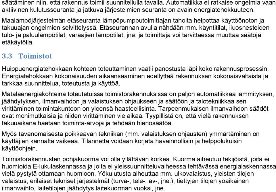 käyntitilat, liuosnesteiden tulo- ja paluulämpötilat, varaajien lämpötilat, jne. ja toimittaja voi tarvittaessa muuttaa säätöjä etäkäytöllä. 3.