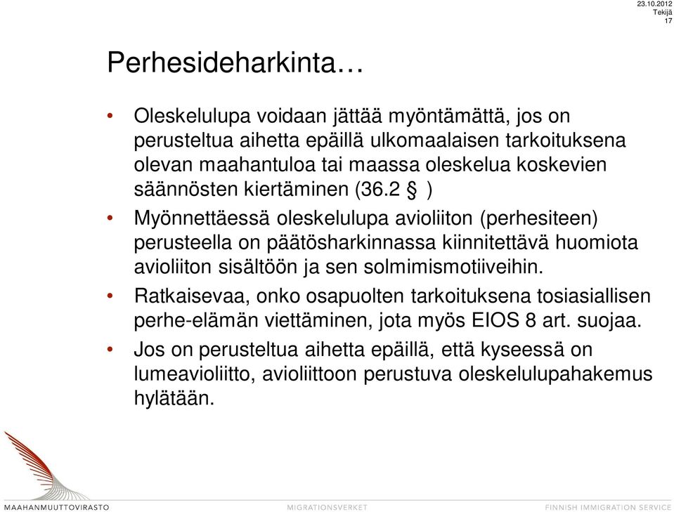 2 ) Myönnettäessä oleskelulupa avioliiton (perhesiteen) perusteella on päätösharkinnassa kiinnitettävä huomiota avioliiton sisältöön ja sen