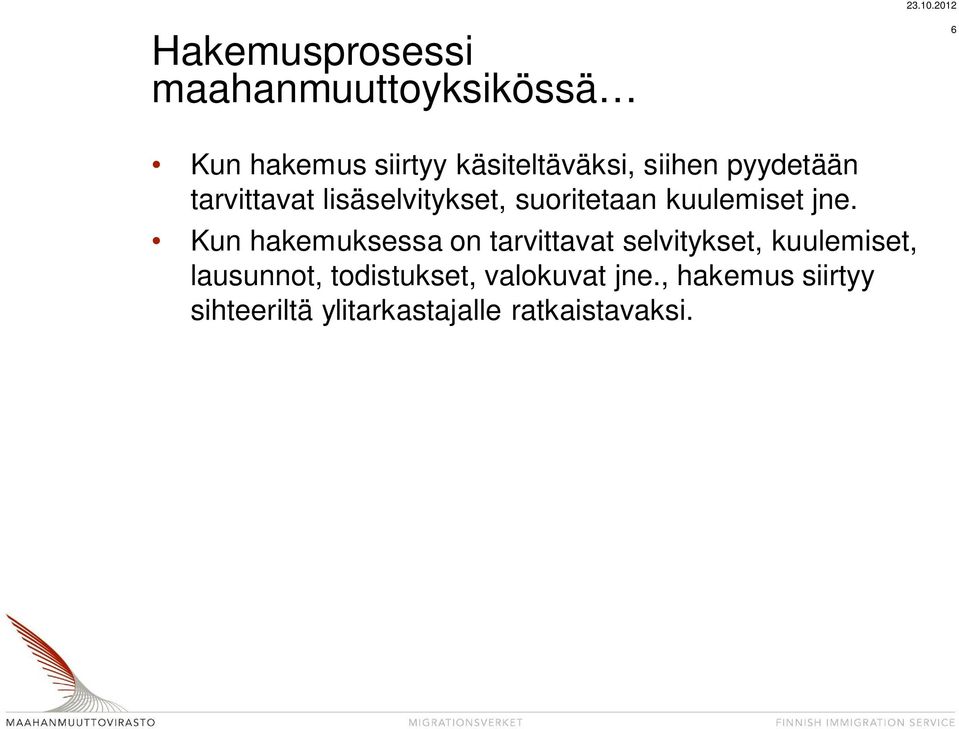 Kun hakemuksessa on tarvittavat selvitykset, kuulemiset, lausunnot,