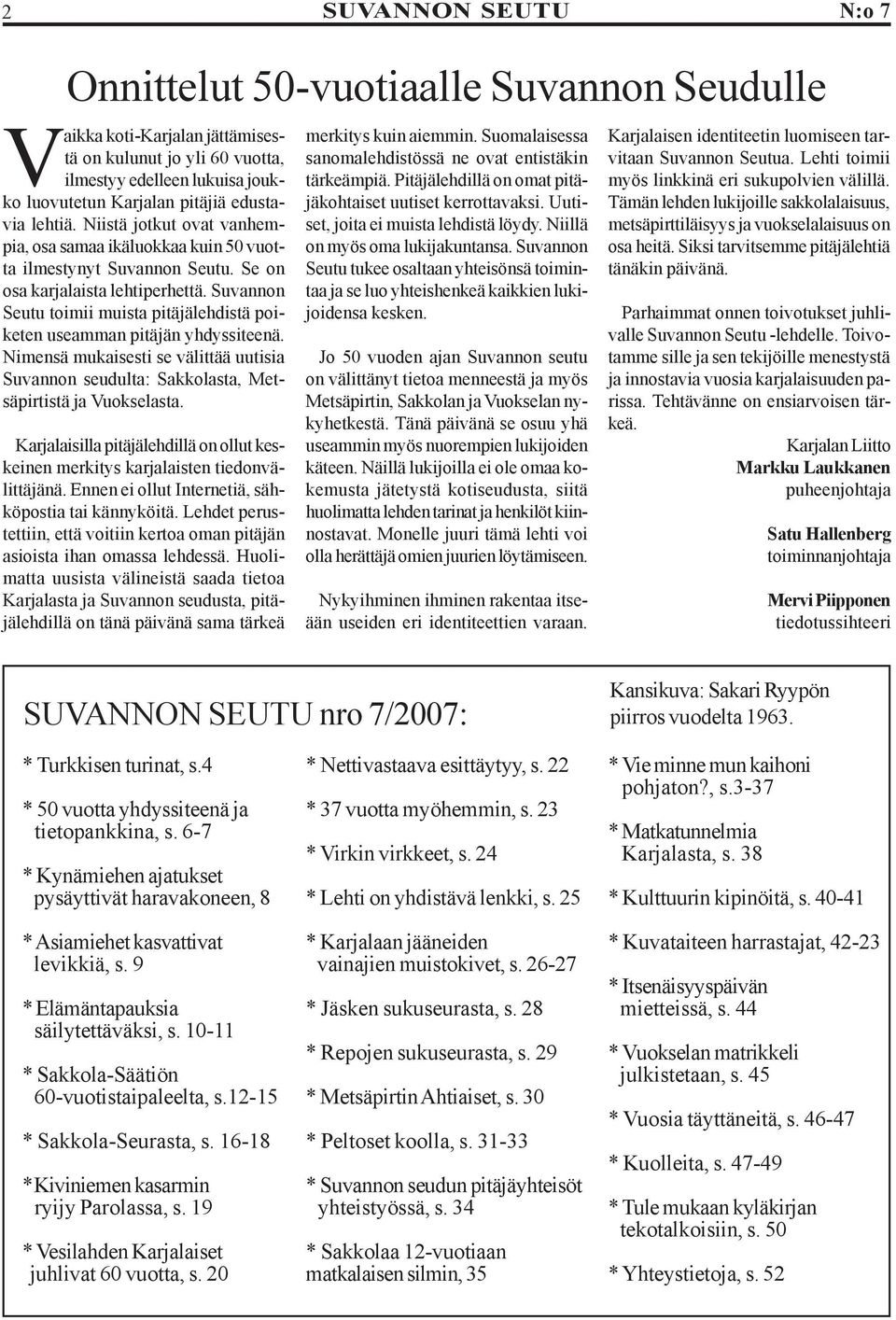 Suvannon Seutu toimii muista pitäjälehdistä poiketen useamman pitäjän yhdyssiteenä. Nimensä mukaisesti se välittää uutisia Suvannon seudulta: Sakkolasta, Metsäpirtistä ja Vuokselasta.