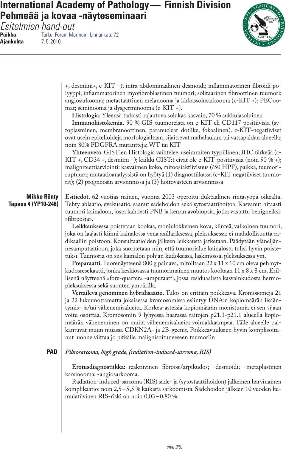 90 % GIS-tuumoreista on c-kit eli CD117 positiivisia (sytoplasminen, membranoottinen, paranuclear dotlike, fokaalinen).