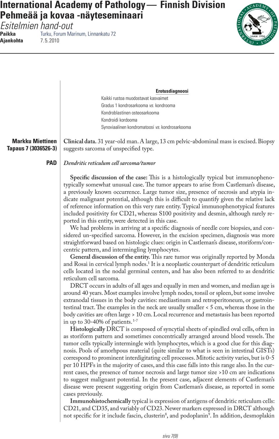 Dendritic reticulum cell sarcoma/tumor Specific discussion of the case: This is a histologically typical but immunophenotypically somewhat unusual case.